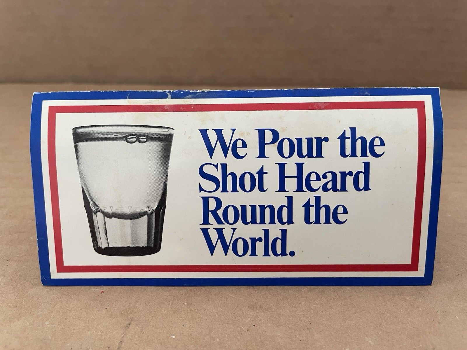 Vintage We Pour the Shot Heard Round the World Table Sign / Card Glass Liquor